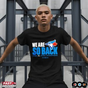 Toronto Blue Jays We Are So Back 2025 Al East Champions MLB Postseason T Shirt
