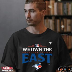 Toronto Blue Jays We Own The 2025 American League East Champions T Shirt