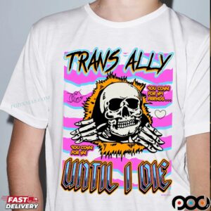 Trans Ally Until I Die You Come For Me Skeleton T Shirt