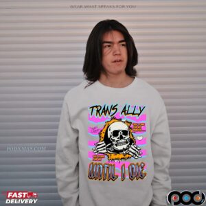 Trans Ally Until I Die You Come For Me Skeleton T Shirt