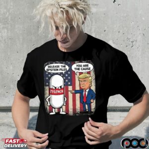 Trump You Are The Cause Tylenol Release The Epstein Files T Shirt