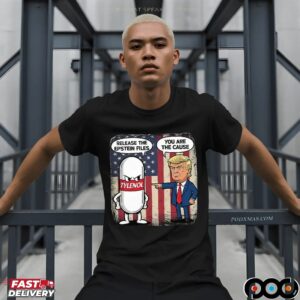 Trump You Are The Cause Tylenol Release The Epstein Files T Shirt