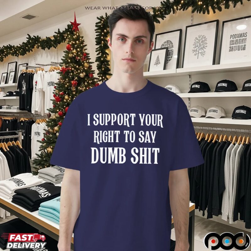 I Support Your Right To Say Dumb Shit Dark Meme Bold Text T Shirt