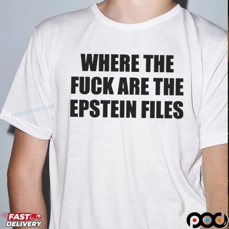 Where The Fuck Are The Epstein Files Jeffrey Epstein T Shirt