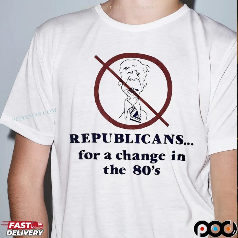 Republicans For A Change In The 80’s T Shirt Republicans For A Change In The 80’s T Shirt