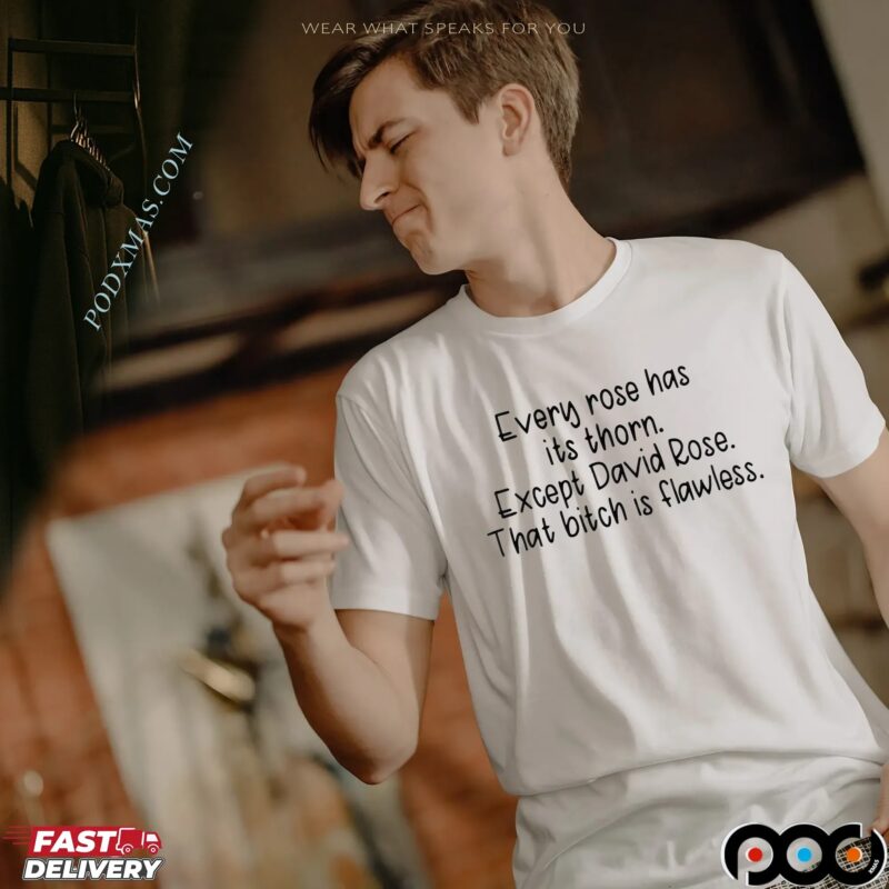 Every Rose Has Its Thorn Except David Rose That Bitch Is Flawless T Shirt