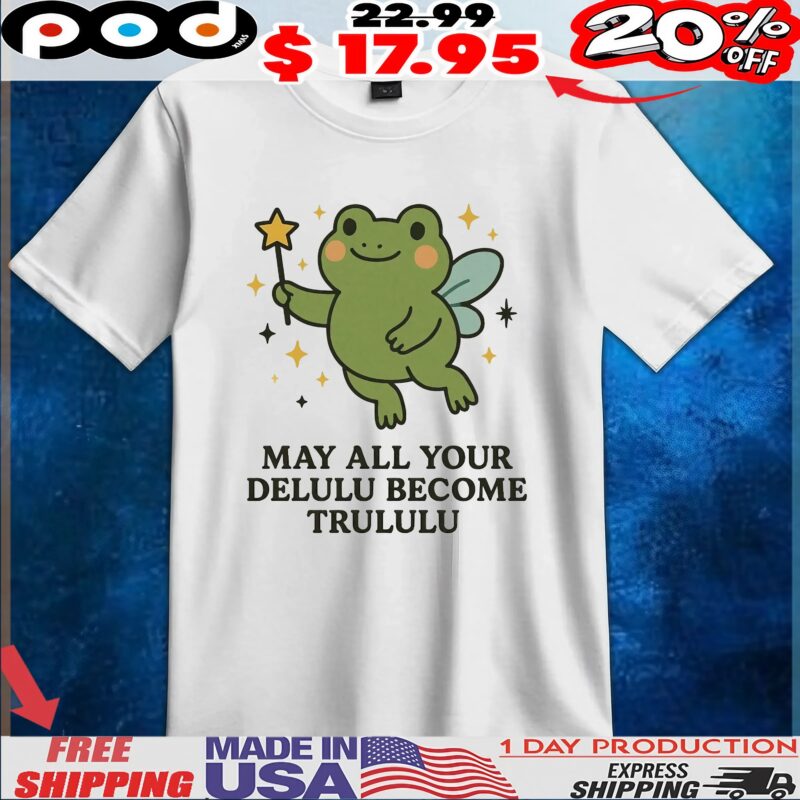 Frog May All Your Delulu Become Trululu T Shirt