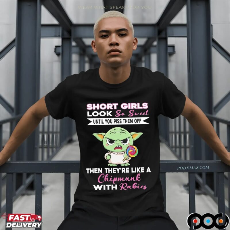 Baby Yoda Short Girls Look So Sweet Until You Piss Them Off Then They're Like A Chipmunk With Rabies Statement T Shirt