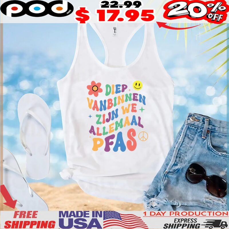 Diep Vanbinnen Zijn We Allemaal Pfas T Shirt
