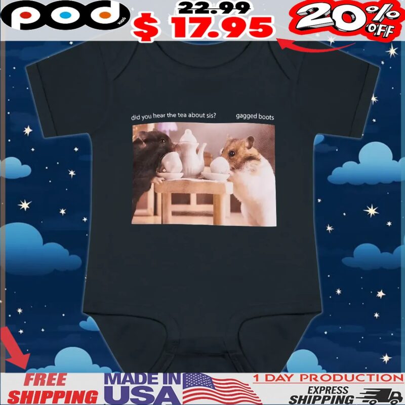 Hamster Tea Boots Did You Hear The Tea About Sis Gagged Boots T Shirt
