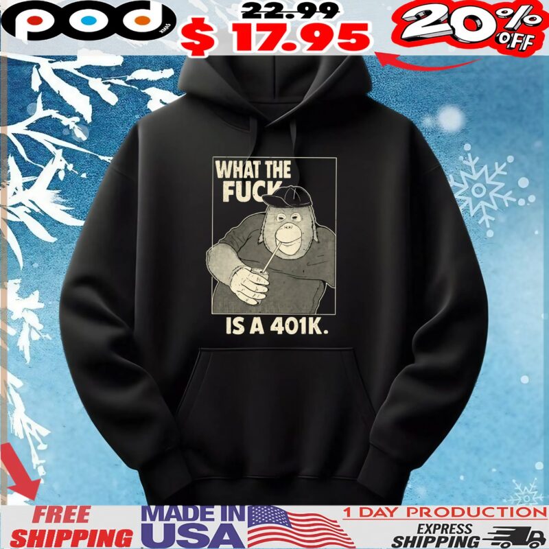 What The Fuck Is A 401k T Shirt