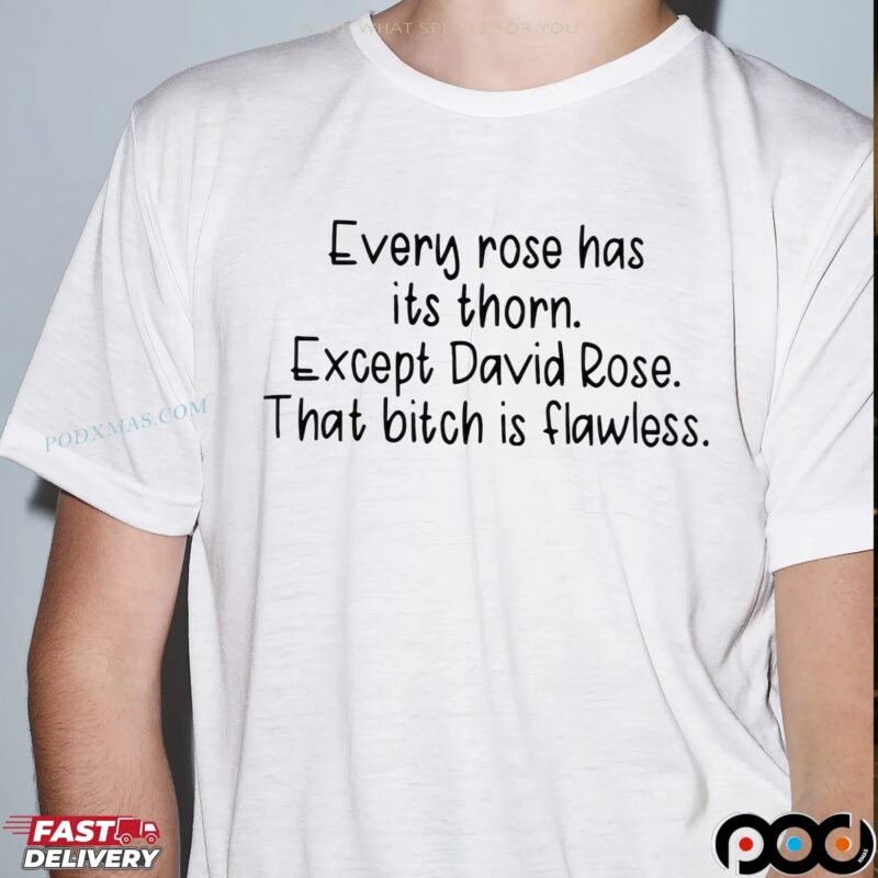 Every Rose Has Its Thorn Except David Rose That Bitch Is Flawless T Shirt
