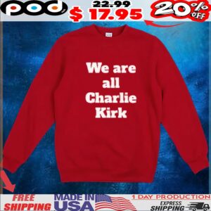 We Are All Charlie Kirk T Shirt