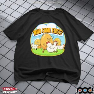 Who Came First Egg Chicken T Shirt
