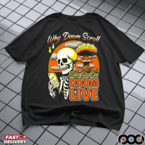 Why Doom Scroll When You Can Doom Live Skeleton T Shirt