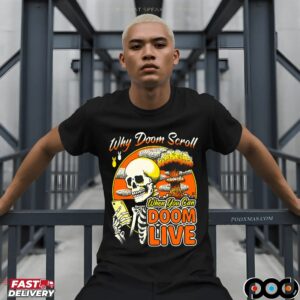 Why Doom Scroll When You Can Doom Live Skeleton T Shirt