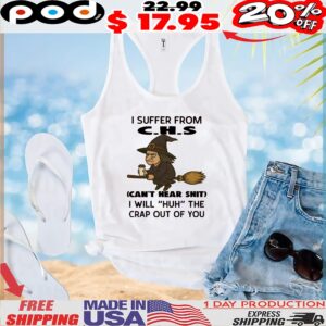 Witch I Suffer From C H S Can't Hear Shit I Will huh The Crap Out Of You Halloween T Shirt