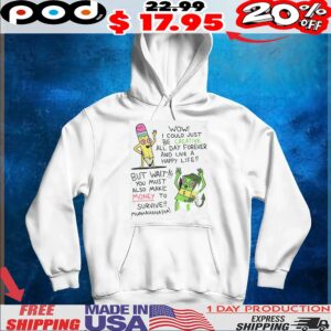 Wow I Could Just Be Creative All Day Forever And Live A Happy Life But Wait You Must Also Make Money To Survive Muahahahaha T Shirt
