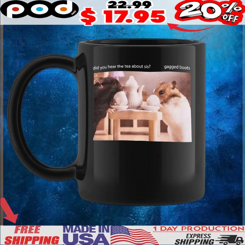 Hamster Tea Boots Did You Hear The Tea About Sis Gagged Boots T Shirt