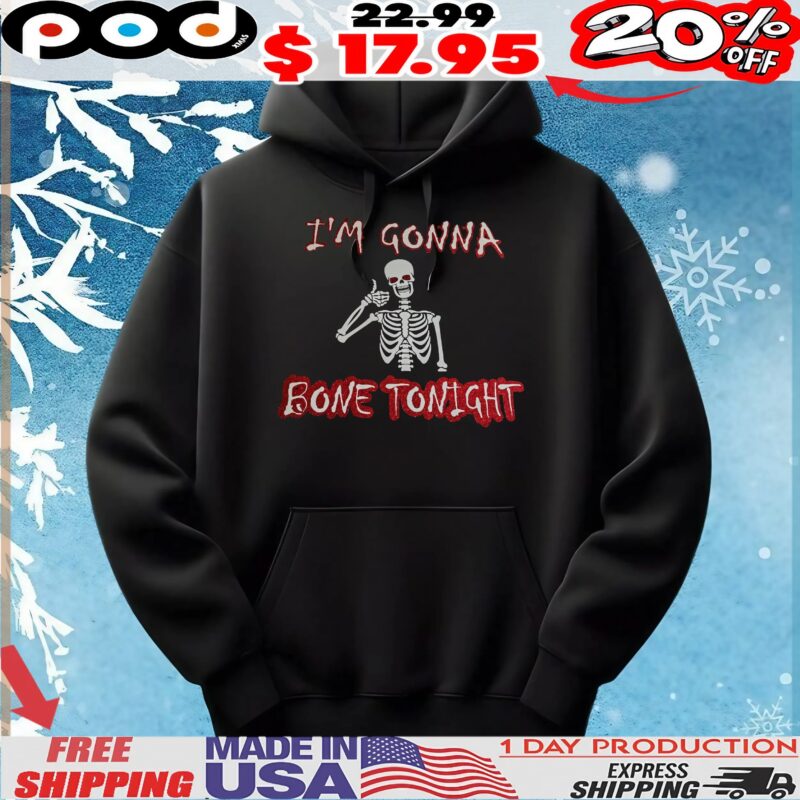 Skeleton I'm Gonna Bone Tonight T Shirt