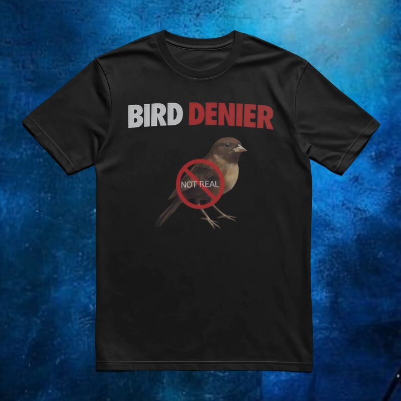 Bird Denier Not Real T Shirt