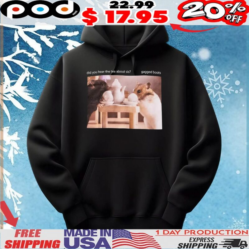 Hamster Tea Boots Did You Hear The Tea About Sis Gagged Boots T Shirt