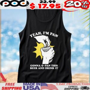 Yeah, I'm Pan Gonna O-Pan This Beer And Drink It T Shirt