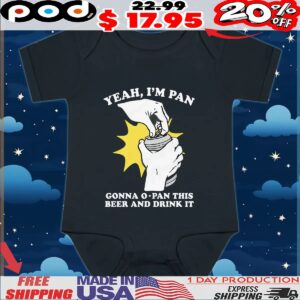 Yeah, I'm Pan Gonna O-Pan This Beer And Drink It T Shirt