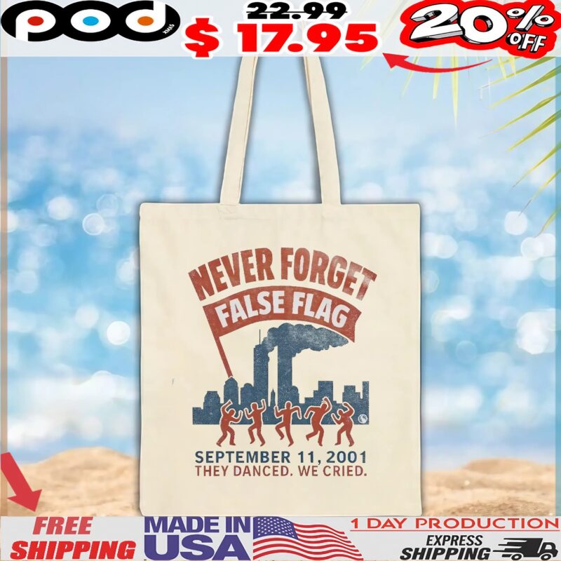 Never Forget False Flag 9 11 They Danced We Cried Shirt