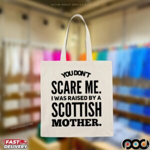 You Don't Scare Me I Was Raised By A Scottish Mother Statement T Shirt