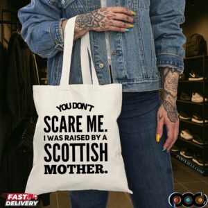 You Don't Scare Me I Was Raised By A Scottish Mother Statement T Shirt