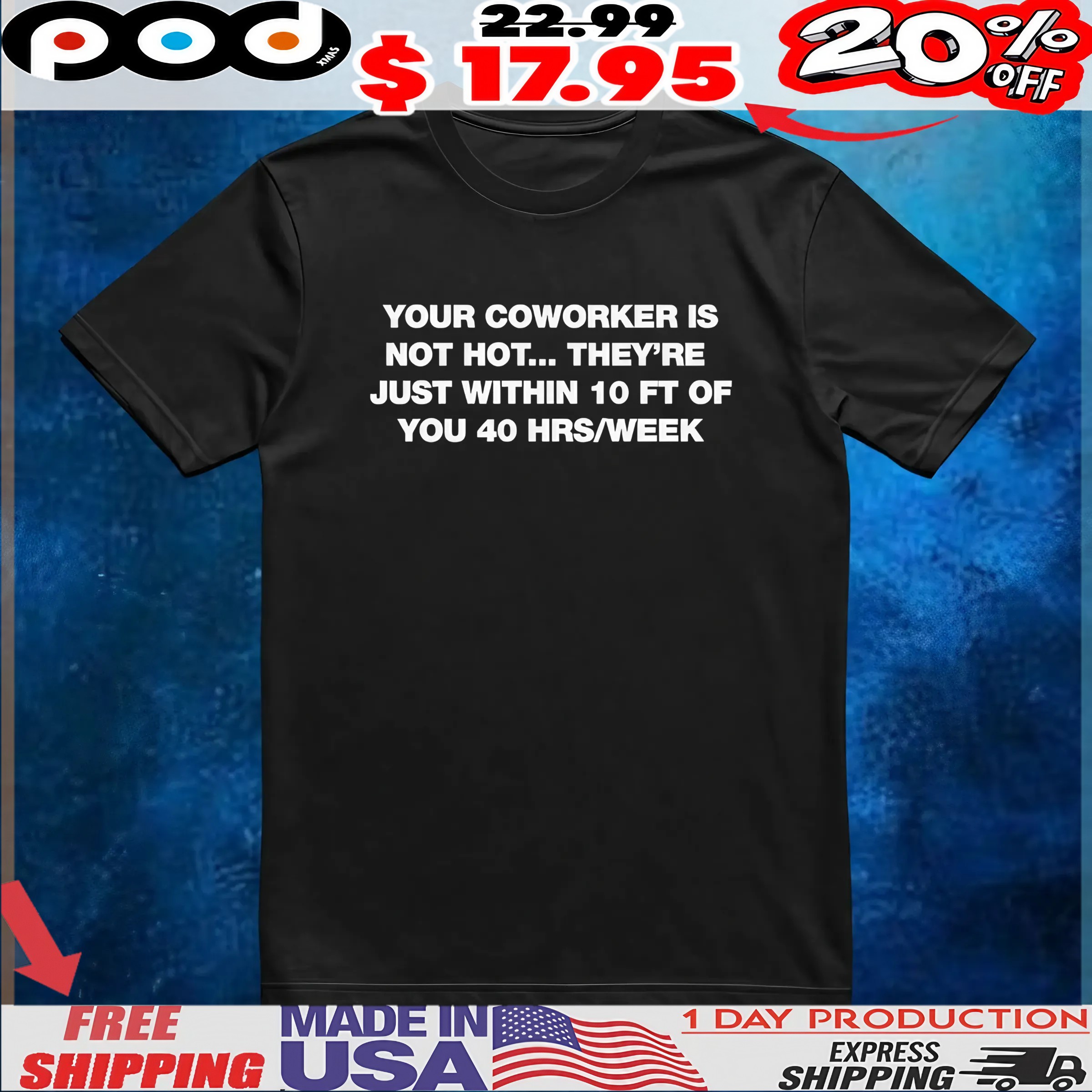 Your Coworker Is Not Hot They’re Just Within 10 Ft Of You 4 Hrs Week T Shirt