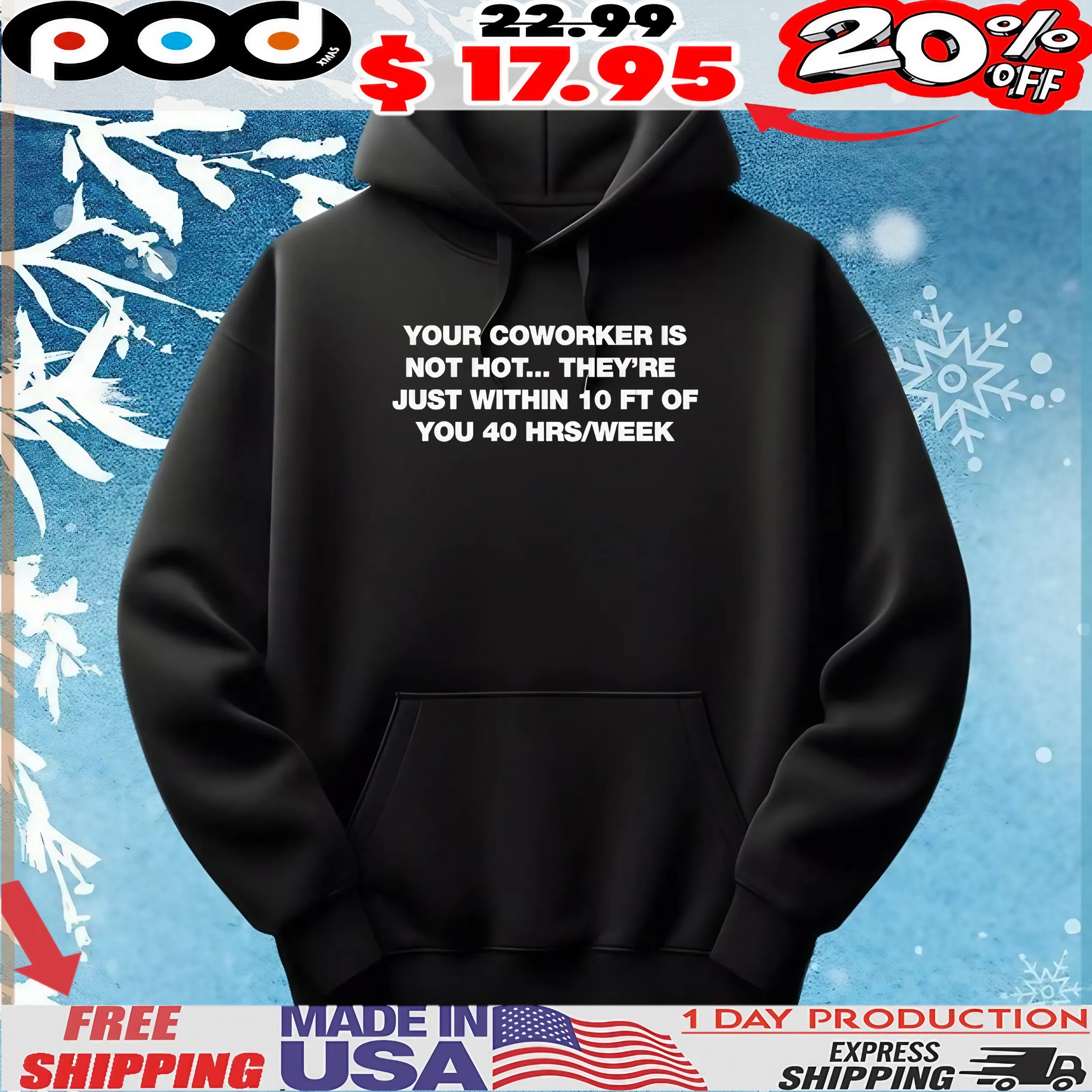 Your Coworker Is Not Hot They’re Just Within 10 Ft Of You 4 Hrs Week T Shirt