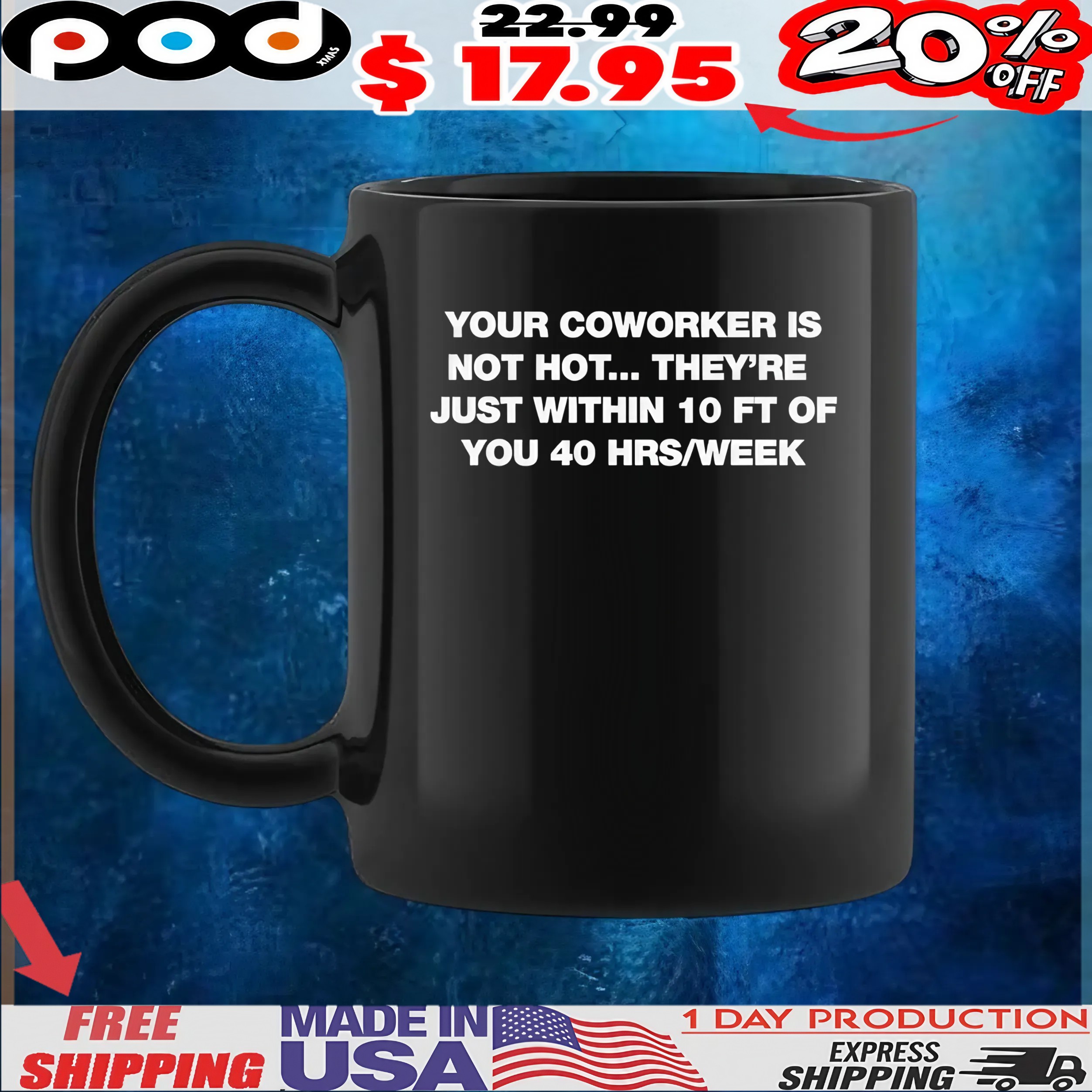 Your Coworker Is Not Hot They’re Just Within 10 Ft Of You 4 Hrs Week T Shirt