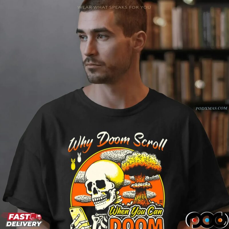 Why Doom Scroll When You Can Doom Live Skeleton T Shirt Why Doom Scroll When You Can Doom Live Skeleton T Shirt