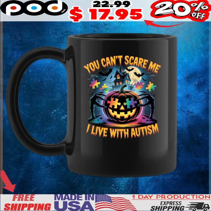 You Can't Scare Me I Live With Autism Halloween Pumpkin T Shirt You Can't Scare Me I Live With Autism Halloween Pumpkin T Shirt