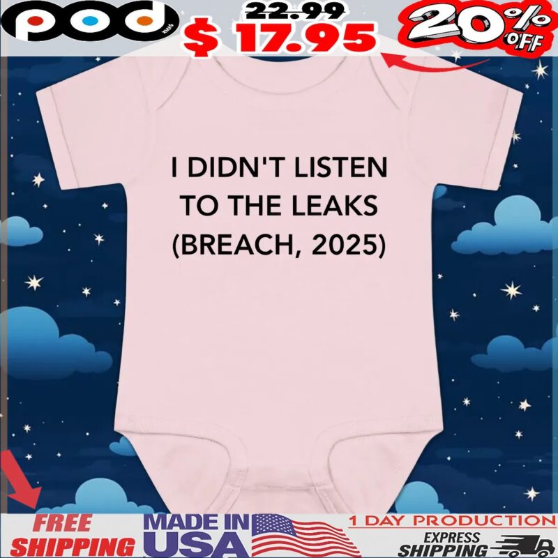 I Didn't Listen To The Leaks Breach, 2025 T Shirt