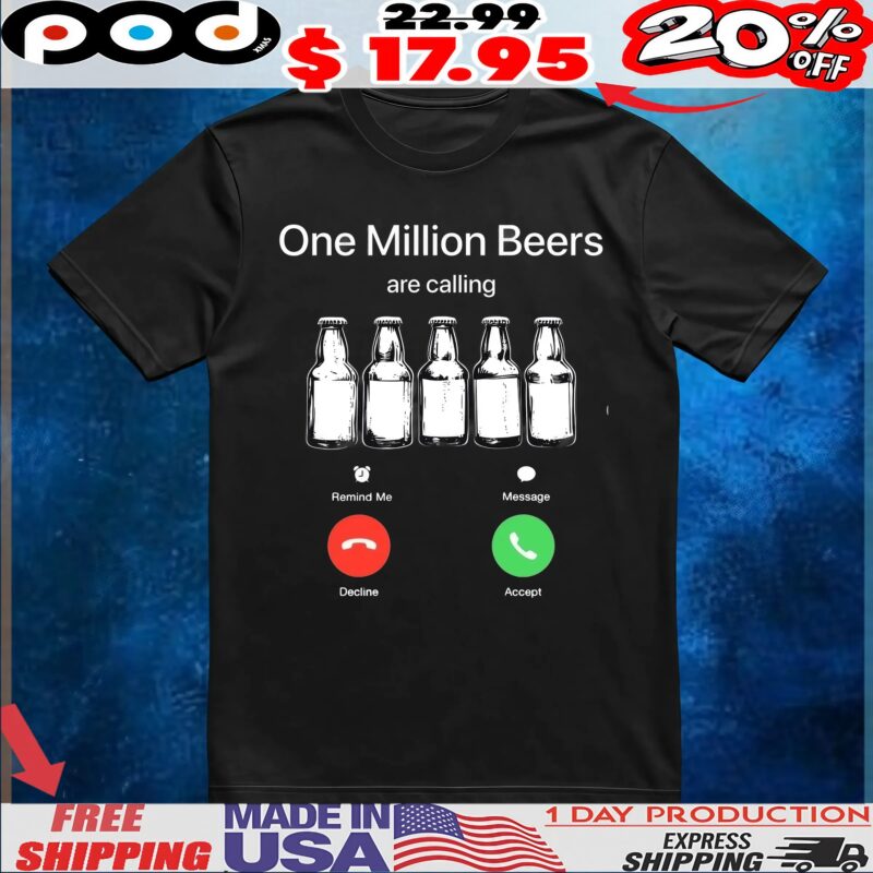 One Million Beers Are Calling Funny T Shirt