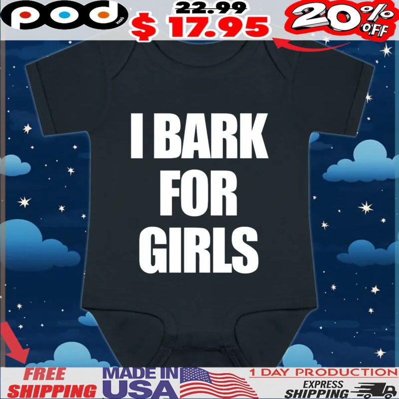 I Bark For Girls T Shirt