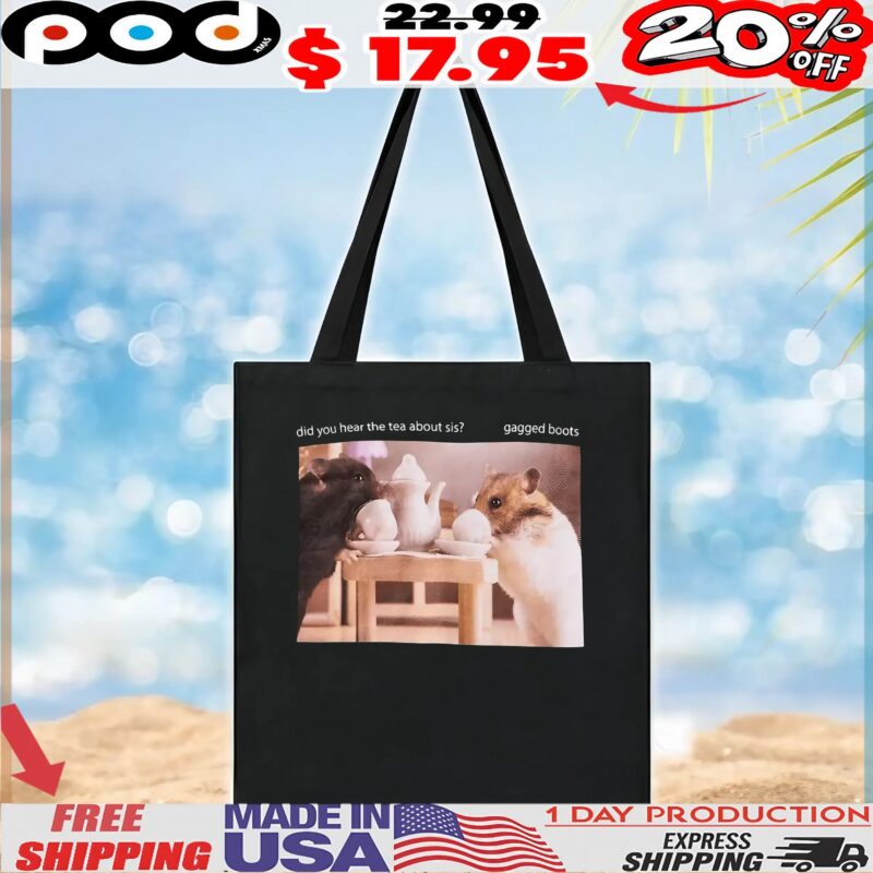 Hamster Tea Boots Did You Hear The Tea About Sis Gagged Boots T Shirt