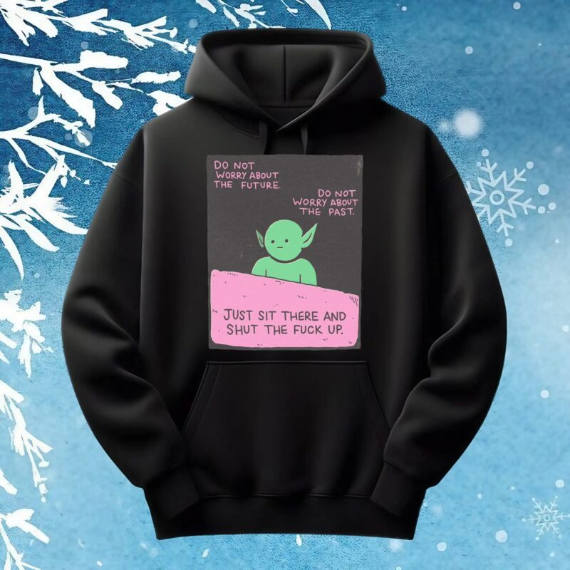 goblin Do Not Worry About The Future Do Not Worry About The Past Just Sit There And Shut The Fuck Up T shirt