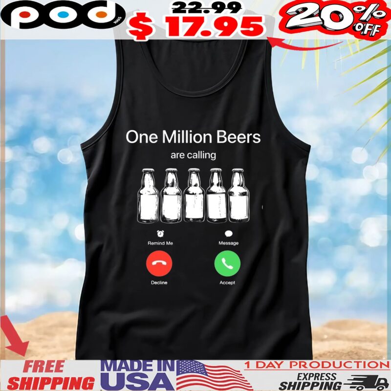 One Million Beers Are Calling Funny T Shirt