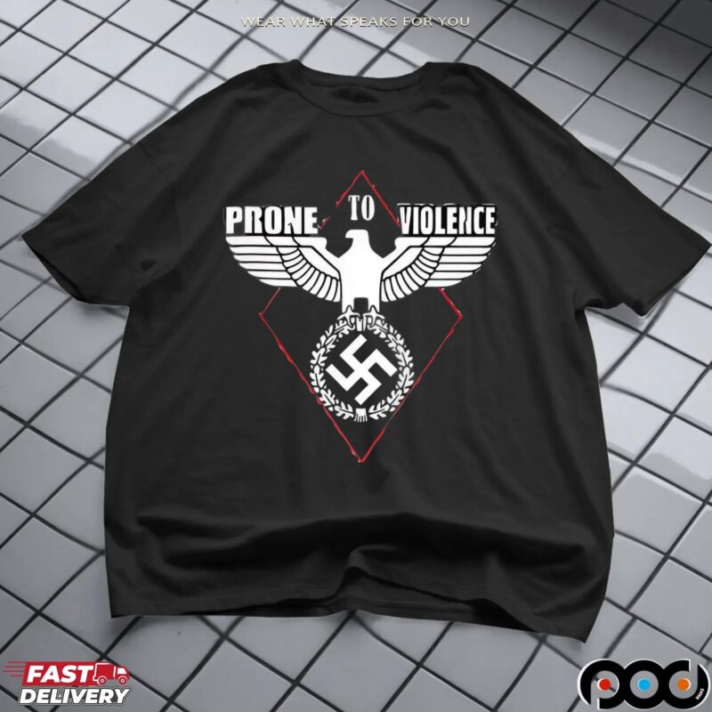 Prone To Violence Nazi T Shirt
