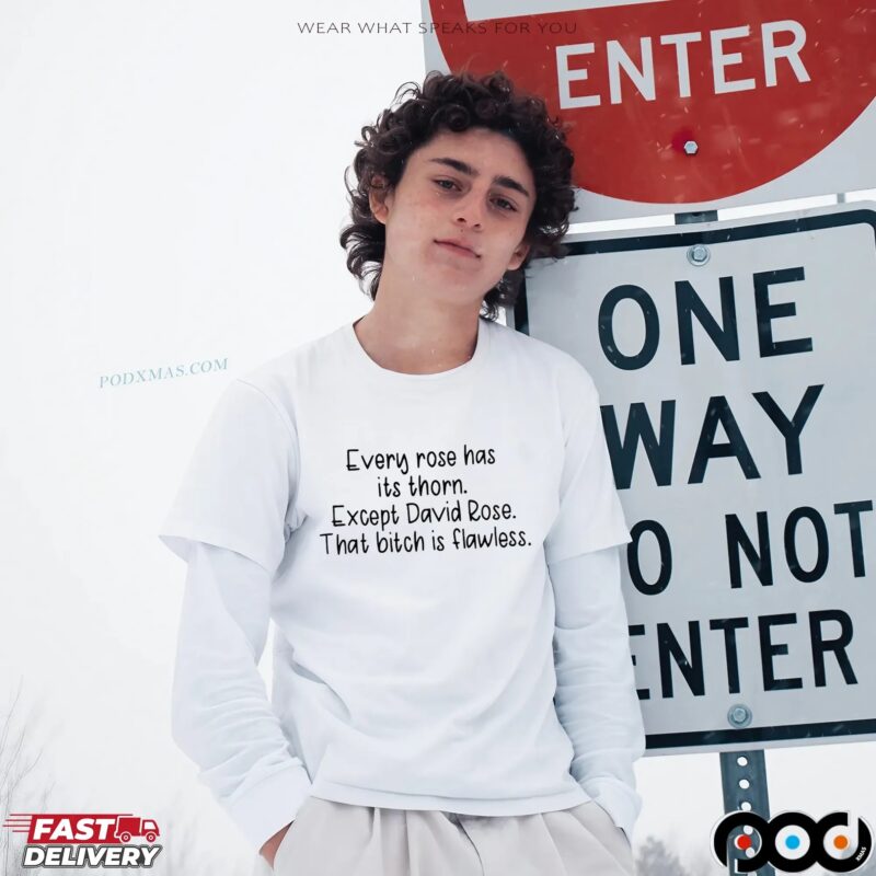 Every Rose Has Its Thorn Except David Rose That Bitch Is Flawless T Shirt