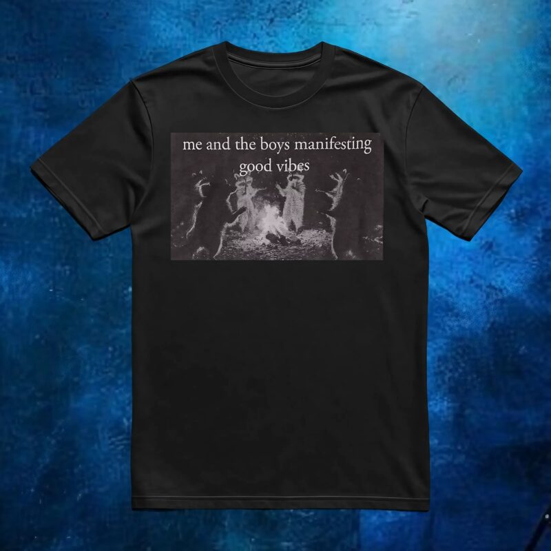 Me And The Boys Manifesting Good Vibes Manifesting Good Vibes T Shirt