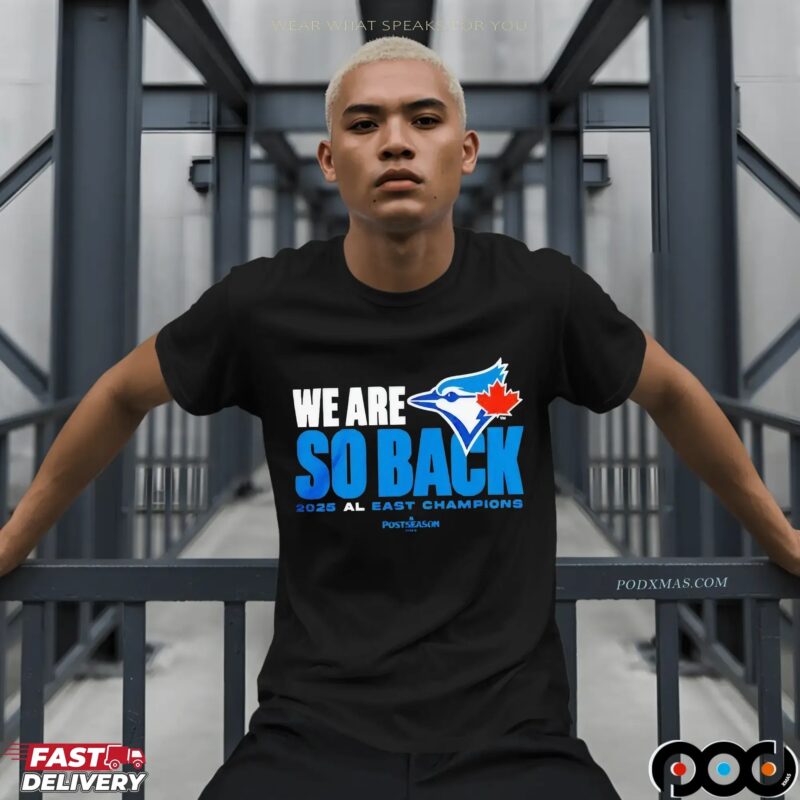 Toronto Blue Jays We Are So Back 2025 Al East Champions MLB Postseason T Shirt