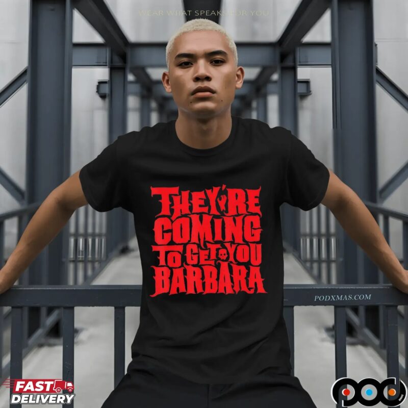 They're Coming To Get You Barbara Night Of The Living Dead Halloween Bold Text T Shirt