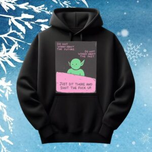 goblin Do Not Worry About The Future Do Not Worry About The Past Just Sit There And Shut The Fuck Up T shirt