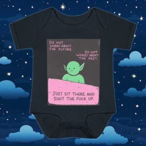 goblin Do Not Worry About The Future Do Not Worry About The Past Just Sit There And Shut The Fuck Up T shirt