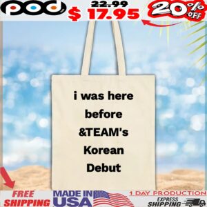 i was here before and TEAM'S Korean Debut T Shirt
